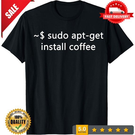 New Limited Sysadmin Sudo Apt-Get Install Coffee T-Shirt, LIMITED EDITION-TH65020