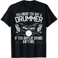 New Limited You Know You Are A Drummer If You Air Play Drums Anytime T
