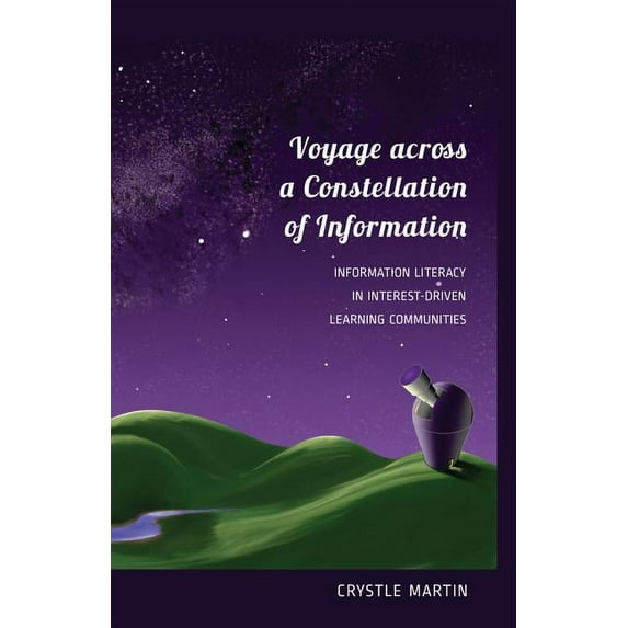New Literacies and Digital Epistemologies: Voyage Across a Constellation of Information: Information Literacy in Interest-Driven Learning Communities (Paperback)