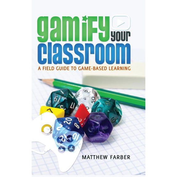New Literacies and Digital Epistemologie Gamify Your Classroom: A Field Guide to Game-Based Learning, Book 71, (Hardcover)
