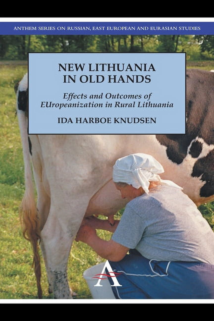 New Lithuania in Old Hands: Effects and Outcomes of Europeanization in Rural Lithuania, (Paperback)
