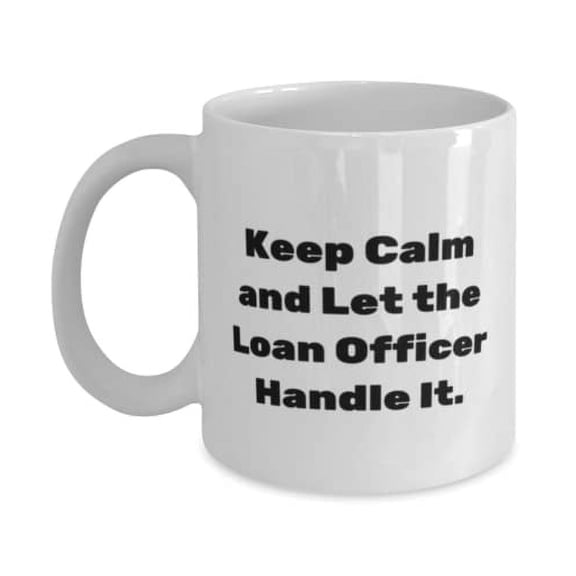 New Loan officer Gifts, Keep Calm and Let the Loan Officer Handle It, Unique Idea Birthday 11oz Mug From Coworkers, Loan Officer Mug, Gift for Loan Officer, Mug for Loan Officer