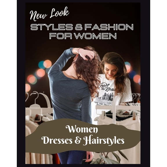 New Look Styles & Fashion For Women: Women Dresses & Hairstyles, (Paperback)