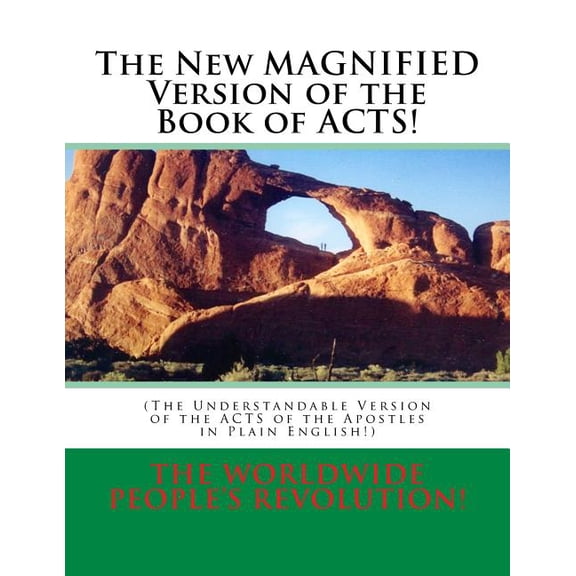 The New MAGNIFIED Version of the Book of ACTS!: The Understandable Version of the ACTS of the Apostles in Plain English! Paperback 154845768X 9781548457686 The Worldwide Peoples Revolution!