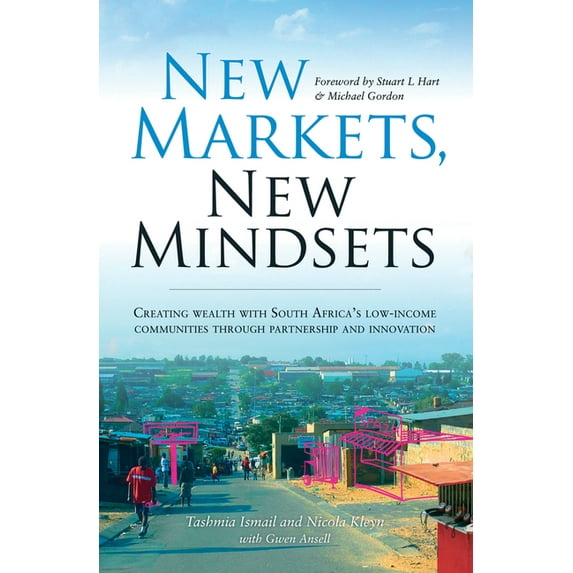 New Markets, New Mindsets : Creating Wealth With South Africa's Low-Income Communities Through Partnership and Innovation