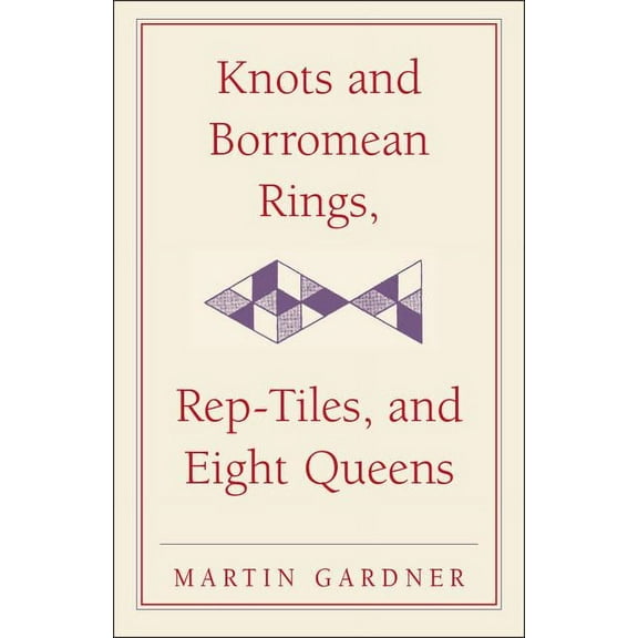 New Martin Gardner Mathematical Library Knots and Borromean Rings, Rep-Tiles, and Eight Queens, Book 4, (Hardcover)