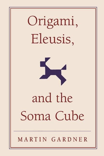 New Martin Gardner Mathematical Library Origami, Eleusis, and the Soma Cube, Book 2, (Hardcover)