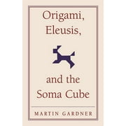 New Martin Gardner Mathematical Library Origami, Eleusis, and the Soma Cube, Book 2, (Paperback)