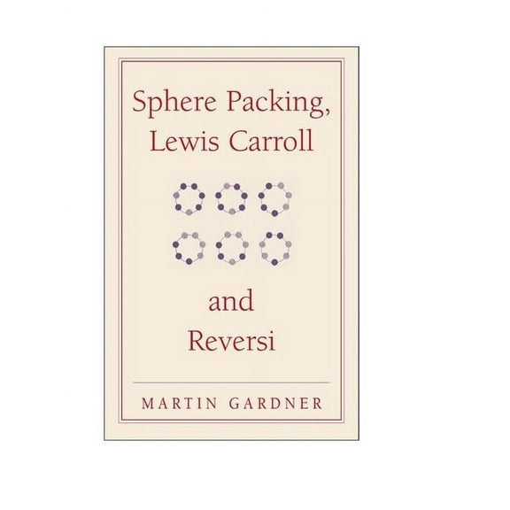 New Martin Gardner Mathematical Library Sphere Packing, Lewis Carroll, and Reversi, Book 3, (Paperback)