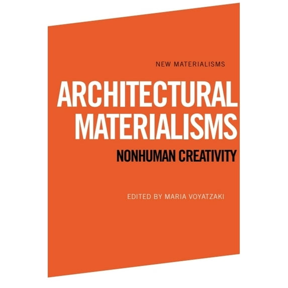 New Materialisms Architectural Materialisms: Nonhuman Creativity, (Hardcover)
