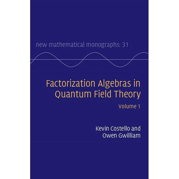 New Mathematical Monographs Factorization Algebras in Quantum Field Theory, Book 31, (Hardcover)
