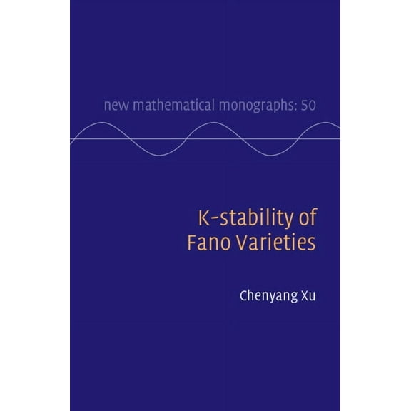 New Mathematical Monographs K-stability of Fano Varieties, Book 50, (Hardcover)