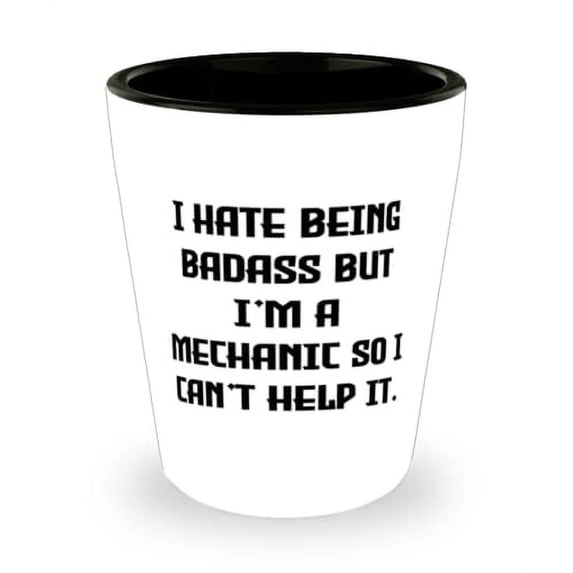 New Mechanic Gifts, I Hate Being Badass but I'm a Mechanic So I Can't Help It, Fancy Birthday Shot Glass From Friends, Auto Mechanic, Gift for Him, Gift for Her, Gift for Dad, Gift for Mom, Birthday