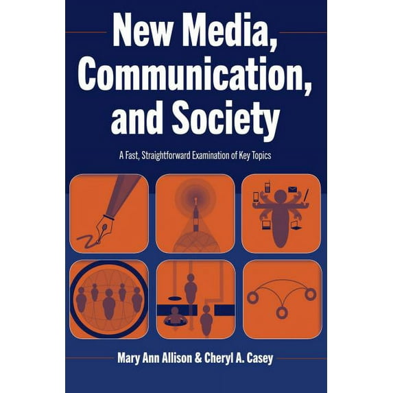 New Media, Communication, and Society: A Fast, Straightforward Examination of Key Topics (Paperback)