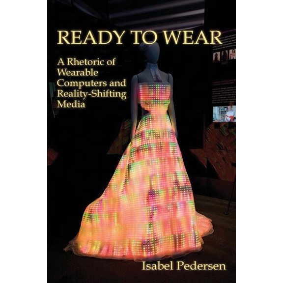 New Media Theory: Ready to Wear: A Rhetoric of Wearable Computers and Reality-Shifting Media (Paperback)