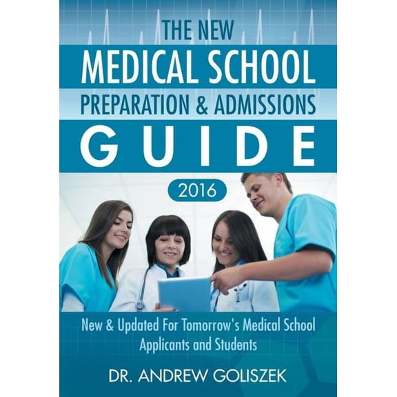 New Medical School Preparation & Admissions Guide 2016 : For Tomorrow's Medical School Applicants and Students