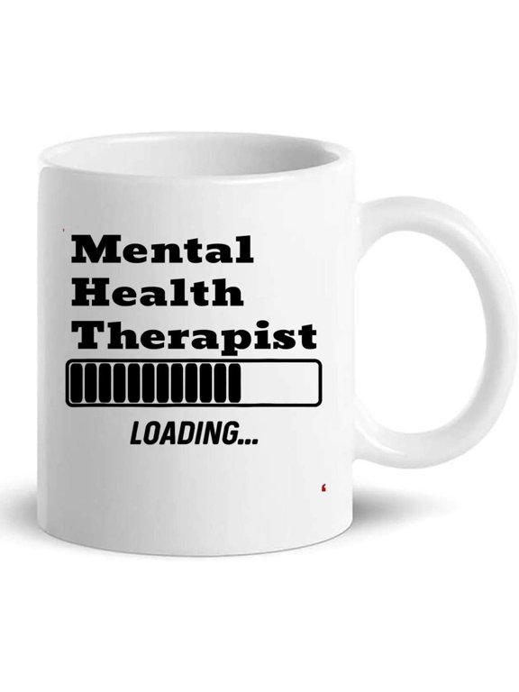 New Mental Health Therapist Loading Gifts Mug 11Oz Cup - Student Graduation Presents Cups Mugs T-Shirt Gift for Men Women