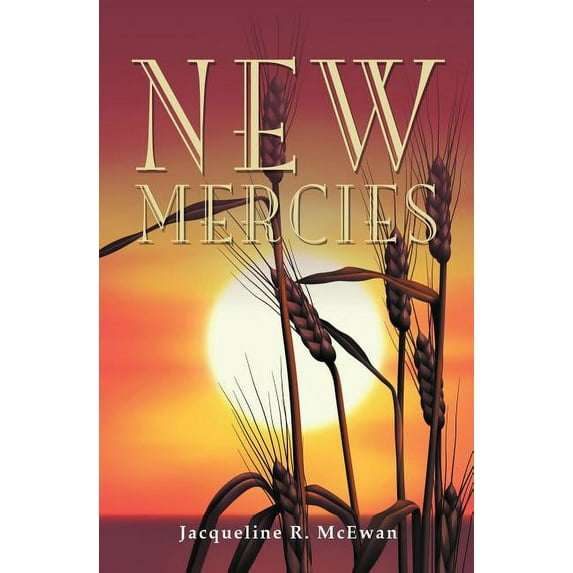 New Mercies Paperback 1460005961 9781460005965 Jacqueline R. McEwan