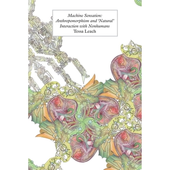 New Metaphysics: Machine Sensation: Anthropomorphism and 'Natural' Interaction with Nonhumans (Paperback)