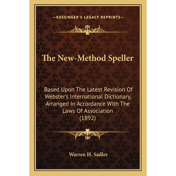 The New-Method Speller : Based Upon The Latest Revision Of Webster's International Dictionary, Arranged In Accordance With The Laws Of Association (1892) (Paperback)