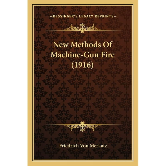 New Methods Of Machine-Gun Fire 1916 Paperback 1165582414 9781165582419 Friedrich Von Merkatz