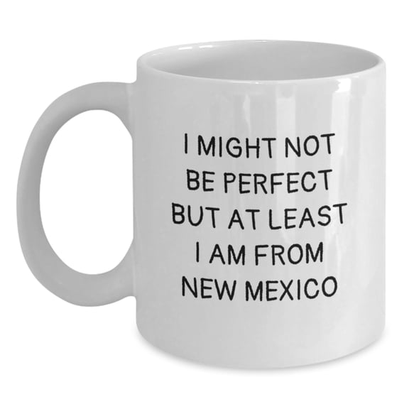 New Mexico Humor Funny White Coffee Mug Gifts from Friends and Family for Birthdays