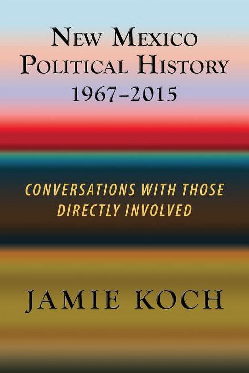 New Mexico Political History, 19672015 Conversations with Those