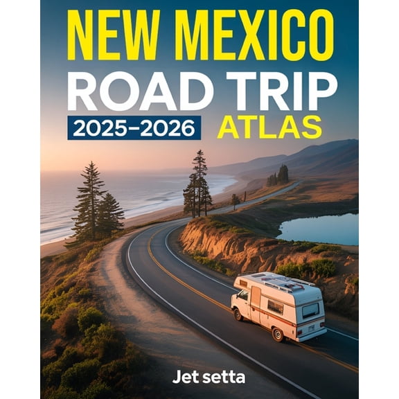 New Mexico Road Trip Atlas 2025-2026: Complete Guide with Detailed Maps to Scenic Routes, Campgrounds, National Parks &a, (Paperback)