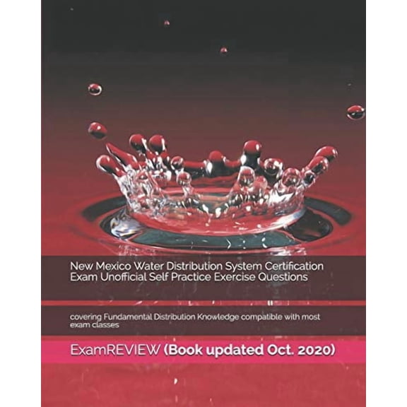 New Mexico Water Distribution System Certification Exam Unofficial Self Practice Exercise Questions: covering Fundamental Distribution Knowledge compatible with most exam classes (Paperback)