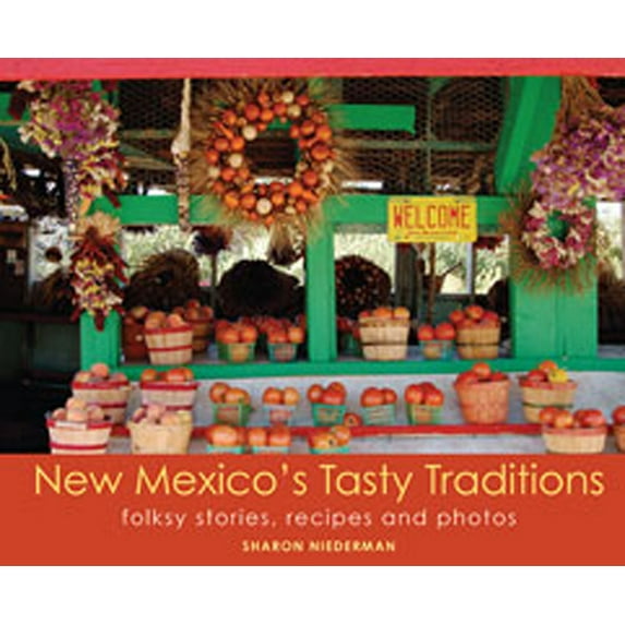New Mexico's Tasty Traditions: Folksy Stories, Recipes and Photos (Paperback)
