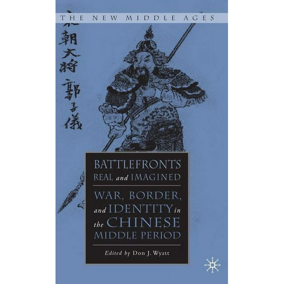 New Middle Ages Battlefronts Real and Imagined: War, Border, and Identity in the Chinese Middle Period, (Hardcover)