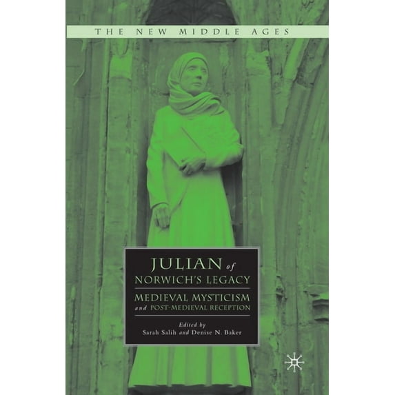 New Middle Ages Julian of Norwich's Legacy: Medieval Mysticism and Post-Medieval Reception, (Paperback)