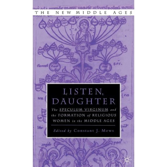 New Middle Ages Listen Daughter: The Speculum Virginum and the Formation of Religious Women in the Middle Ages, (Hardcover)