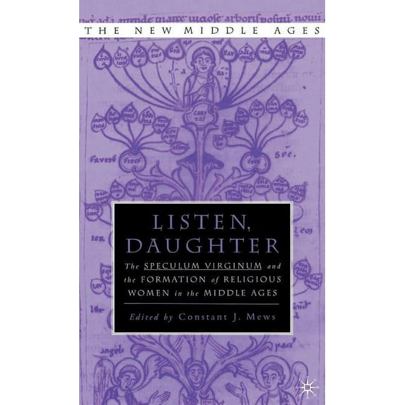 New Middle Ages Listen Daughter: The Speculum Virginum and the Formation of Religious Women in the Middle Ages, (Hardcover)