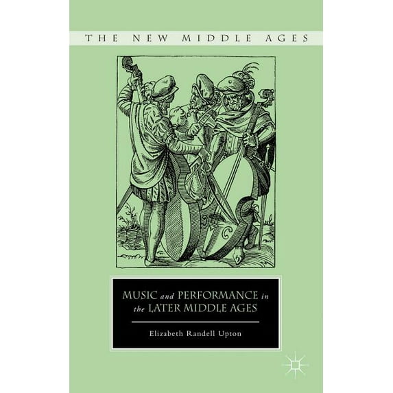 New Middle Ages Music and Performance in the Later Middle Ages, (Hardcover)