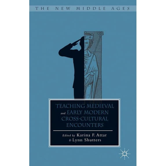 New Middle Ages Teaching Medieval and Early Modern Cross-Cultural Encounters, (Hardcover)