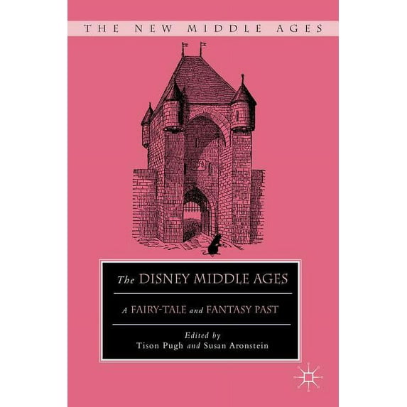 New Middle Ages The Disney Middle Ages: A Fairy-Tale and Fantasy Past, (Paperback)