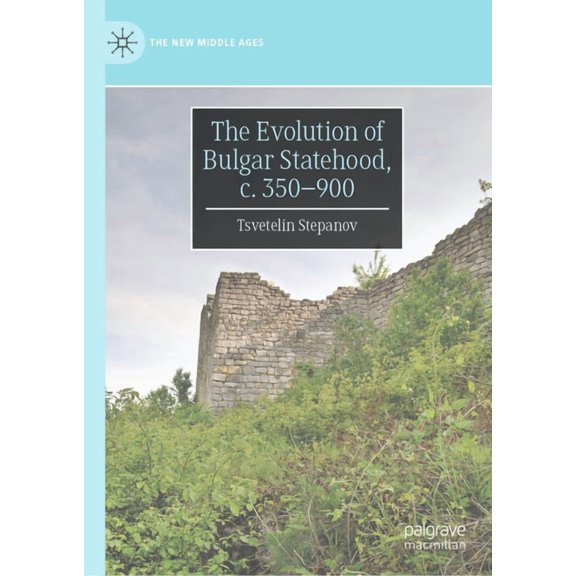 New Middle Ages The Evolution of Bulgar Statehood, C. 350-900, (Hardcover)