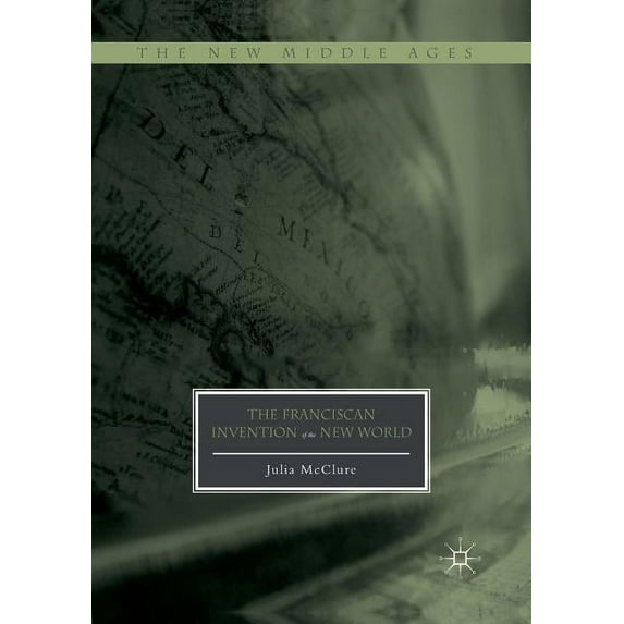 New Middle Ages The Franciscan Invention of the New World, (Paperback)