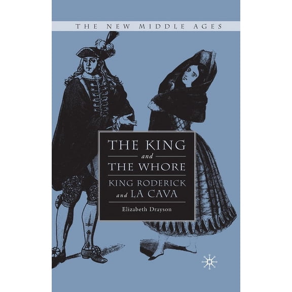 New Middle Ages The King and the Whore: King Roderick and La Cava, (Paperback)