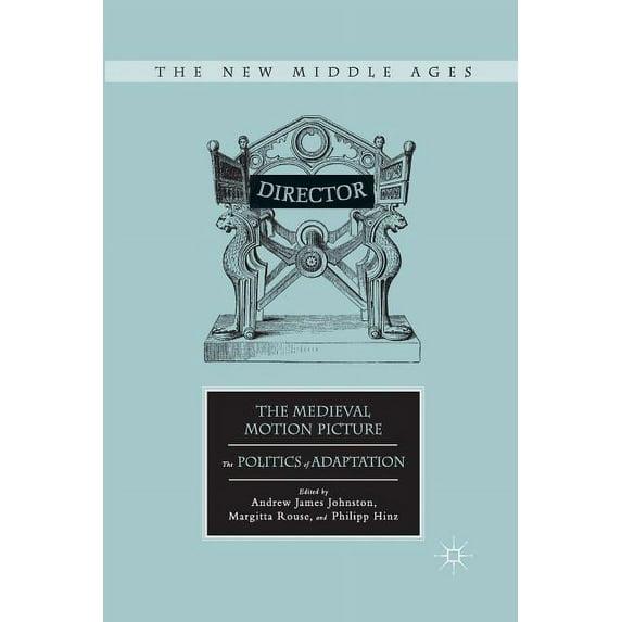 New Middle Ages The Medieval Motion Picture: The Politics of Adaptation, (Paperback)