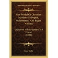 thumbnail image 1 of New Model Of Christian Missions To Popish, Mahometan, And Pagan Nations : Explained In Four Letters To A Friend (1829) (Paperback), 1 of 1