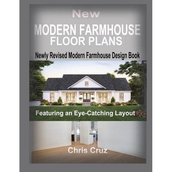 New Modern Farmhouse Floor Plans 2023: Where Classic Meets Contemporary, (Paperback)