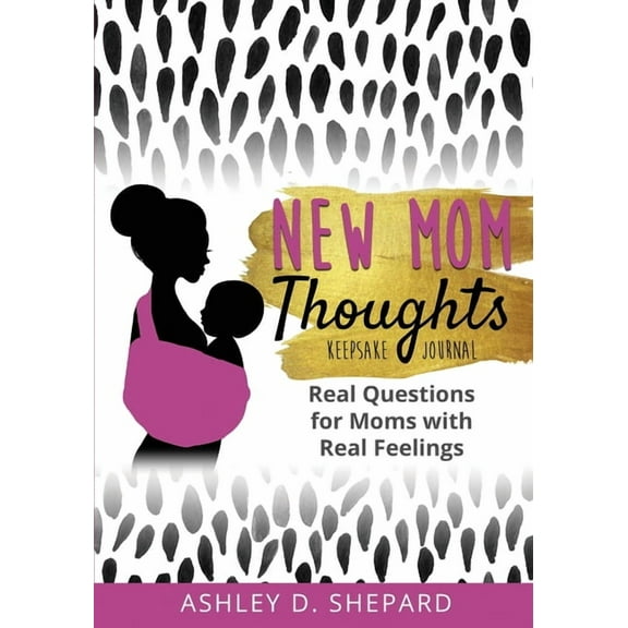 New Mom Thoughts: Real Questions for Moms with Real Feelings (Black & Gold Version), (Paperback)