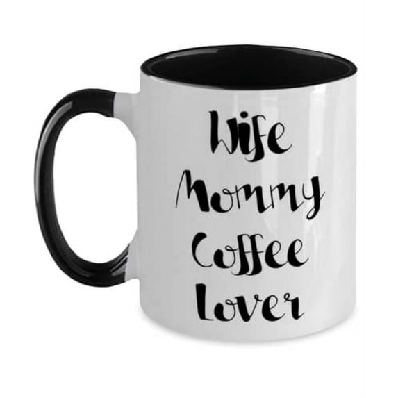 New Mommy, Wife Mommy Coffee Lover, Epic Two Tone 11oz Mug For Mother From Daughter