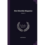New Monthly Magazine; Volume 11 Paperback 1378397908 9781378397909 Anonymous