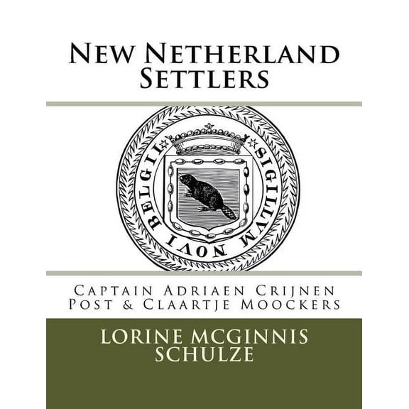 New Netherland Settlers: New Netherland Settlers: Captain Adriaen Crijnen Post & Claartje Moockers (Paperback)
