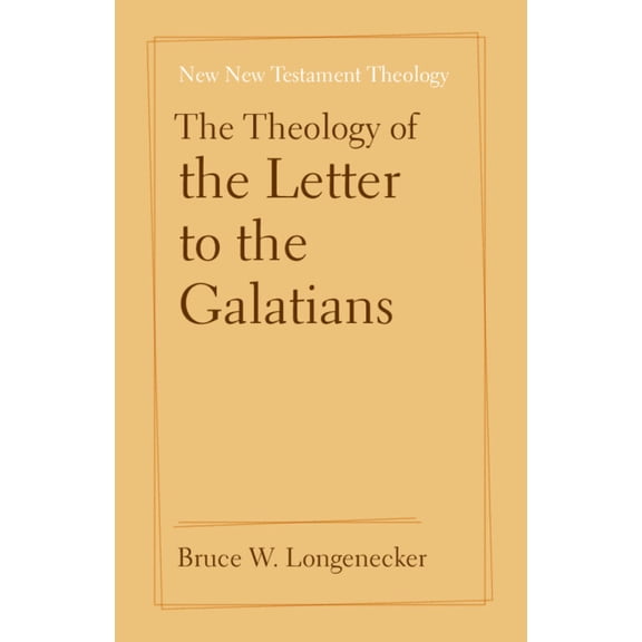 New New Testament Theology The Theology of the Letter to the Galatians, (Hardcover)