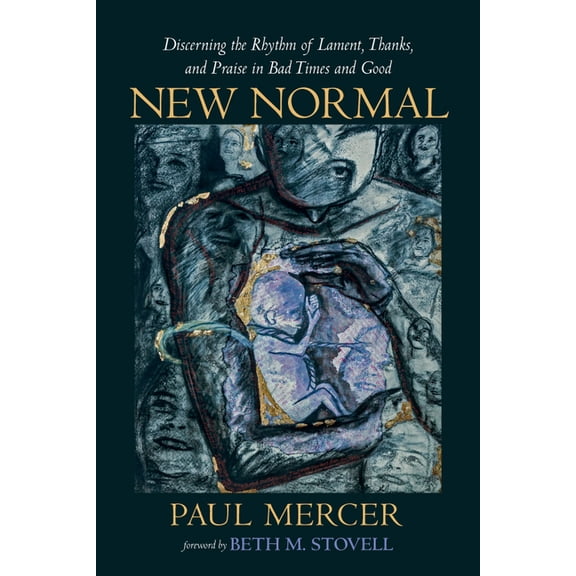 New Normal: Discerning the Rhythm of Lament, Thanks, and Praise in Bad Times and Good, (Paperback)