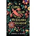 thumbnail image 1 of New Oeste CÃ³mo Salir Con Un Mexicano Volador: Relatos Nuevos Y Escogidos, (Paperback), 1 of 1